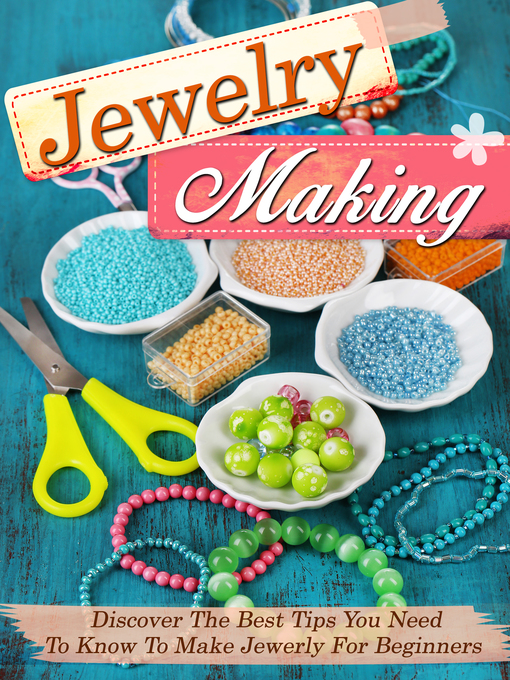 Title details for Jewelry Making Discover the Best Tips You Need to Know to Make Jewelry For Beginners by Old Natural Ways - Available